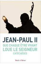 QUE CHAQUE ETRE VIVANT LOUE LE SEIGNEUR - KAROL WOJTYLA Jean-Paul II - PAROLE SILENCE