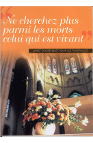 NE CHERCHEZ PLUS PARMI LES MORTS CELUI QUI EST VIVANT - Collectif - SILOE SYPE