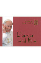 FLORILEGE DE JEAN-PAUL II - L-AMOUR REND LIBRE - Jean-Paul II - LIVRE OUVERT