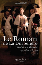 ROMAN DE LA DURBELIERE (LE) TOME 4 ELEUTHERIA ET THANATOS - Armand BERART - LYS ET LIN