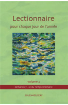 LECTIONNAIRE POUR CHAQUE JOUR DE L ANNEE VOLUME 3 : TEMPS ORDINAIRE SEMAINES 7 A 21 - COLLECTIF - SOLESMES