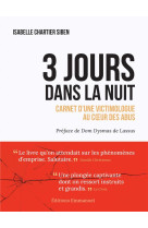 TROIS JOURS ORDINAIRES - CARNET D-UNE VICTIMOLOGUE AU CA UR DES ABUS - CHARTIER-SIBEN I. - EMMANUEL