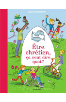ETRE CHRETIEN, CA VEUT DIRE QUOI ? - JEANCOURT-GALIGNANI - BAYARD JEUNESSE
