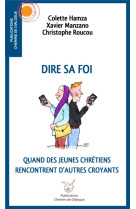 DIRE SA FOI - QUAND DES JEUNES CHRETIENS RENCONTRENT D-AUTRES CROYANTS - HAMZA/MANZANO/ROUCOU - CHEMIN DIALOGUE