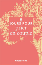 8 JOURS POUR... PRIER EN COUPLE - LIZE ROMAIN - MAGNIFICAT