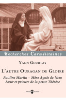 RECHERCHES CARMELITAINES - T27 - L'AUTRE OURAGAN DE GLOIRE - PAULINE MARTIN - MERE AGNES DE JESUS ( - GOURTAY YANN - CARMEL