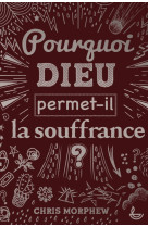 POURQUOI DIEU PERMET-IL LA SOUFFRANCE ? - MORPHEW CHRIS - LECTURE BIBLE F