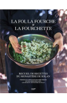 LA FOI, LA FOURCHE ET LA FOURCHETTE : RECUEIL DE RECETTES DU MONASTERE DE SOLAN - HERVE-GRUYER PERRINE - HACHETTE