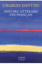 HISTOIRE LITTERAIRE DES FRANCAIS - Charles Dantzig - BOUQUINS