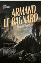 ARMAND LE BAGNARD : L'ETERNEL EVADE - BENDJEBBAR ANDRE - LE CHERCHE MIDI