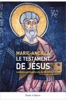 TESTAMENT DE JESUS (LE)- LECTURE SPIRITUELLE DE JN 13-17 - Marie-Ancilla - PAROLE SILENCE
