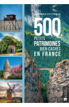 500 PETITS PATRIMOINES BIEN CACHES EN FRANCE - FETERMAN GEORGES - BONNETON