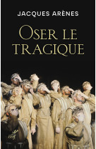 OSER LE TRAGIQUE - Arenes jacques - CERF