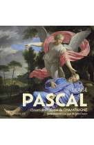 BLAISE PASCAL, UVRES DE PHILIPPE DE CHAMPAIGNE - TEXTES PRESENTES PAR JEAN DE SAINT-CHERON - Jean De Saint Cheron - MAGNIFICAT