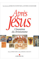 APRES JESUS (EDITION BROCHE) - L'INVENTION DU CHRISTIANISME - , Antoine Guggenheim, Roselyne Dupont-Roc, Joseph Doré, Marcel Gauchet, , Antoine Guggenheim, Roselyne Dupont-Roc, Joseph Doré, Marcel Gauchet - ALBIN MICHEL