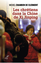 Les Chrétiens dans la Chine de Xi Jinping - MICHEL CHAMBON - CERF
