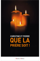 Que la prière soit ! - Christine et Pierre - PAROLE SILENCE