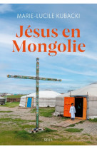 Jésus en Mongolie - Marie-Lucile Kubacki - SEUIL