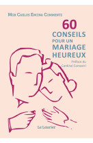 60 conseils pour un mariage heureux - Carlos Mgr Encina Commentz - LAURIER