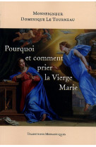 Pourquoi et comment prier la Vierge Marie - Dominique Le Tourneau - TRA MONASTIQUES