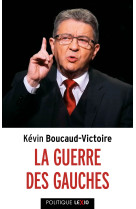 La guerre des gauches - BOUCAUD-VICTOIRE KEVIN - CERF