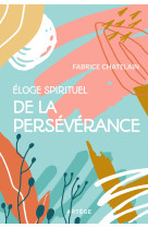 Eloge spirituel de la persévérance - Fabrice CHATELAIN - ARTEGE