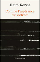 Comme l'espérance est violente - Adeline Baldacchino - FLAMMARION