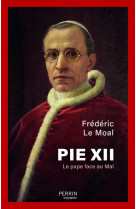 Pie XII - Le pape face au mal - Frédéric Le Moal, Frédéric Le Moal - PERRIN