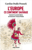 L'Europe, ce continent sauvage - Caroline Dodds Pennock, Caroline Dodds Pennock, Julie Loncin - ALBIN MICHEL