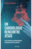 Un cardiologue rencontre Jésus - Franco Serafini, Franco Serafini - ARTEGE