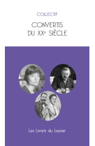 Convertis du XXe siècle - Collectif, Collectif - LAURIER