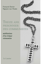Treize ans prisonnier des communistes - Cardinal François-Xavier Nguyên van Thuân, Cardinal François-Xavier Nguyên van Thuân - LAURIER