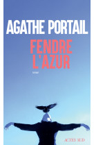Fendre l'azur - Agathe Portail, Agathe Portail - ACTES SUD