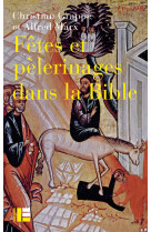 Fêtes et pèlerinages dans la Bible - Christian Grappe, Alfred Marx - LABOR ET FIDES