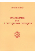 SC 314 COMMENTAIRE SUR LE CANTIQUE DES CANTIQUES - Grégoire le Grand Grégoire le Grand, Rodrigue Belanger,  BELANGER RODRIGUE,  Grégoire le Grand,  BELANGER RODRIGUE,  Grégoire le Grand - CERF