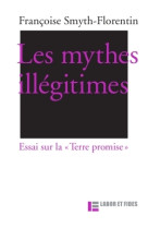 Les mythes illégitimes - Françoise Smyth Florentin - LABOR ET FIDES