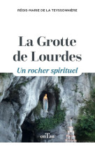 La Grotte de Lourdes - Régis-Marie DE LA TEYSSONNIÈRE, Régis-Marie DE LA TEYSSONNIÈRE - ONTAU