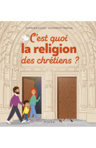 C'est quoi la religion des chrétiens ? - Raphaële Glaux, Solenne et Thomas - MAME