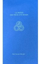 La prière des trois Ave Maria - PERE DELABY VINCENT - DAME TRINITE