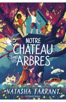 Notre château dans les arbres - NATASHA FARRANT, Natasha Farrant, Alison Jacquet Robert, Alison Jacquet-Robert - GALLIMARD JEUNE