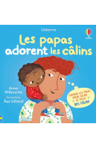Les papas adorent les câlins - Mon livre des câlins - dès 1 an - Anna Milbourne, Asa Gilland - USBORNE