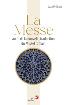 La messe au fil de la nouvelle traduction du Missel romain - Jean Philibert - MEDIASPAUL
