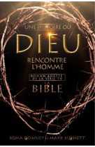 La Bible, une histoire ou Dieu rencontre l'homme - Roma Downey et Mark Burnett . - PREMIERE PARTIE