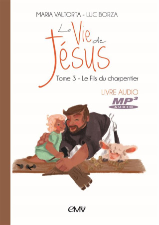 VIE DE JESUS LIVRE AUDIO MP3 T.3 - FILS DE CHARPENTIER - MARIA VALTORTA LUC B - NC