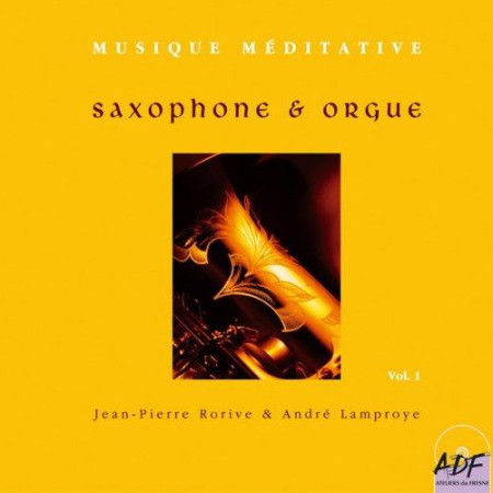 SAXOPHONE ET ORGUE VOL 1 - LAMPROYE/RORIVE - ATELIERS FRESNE
