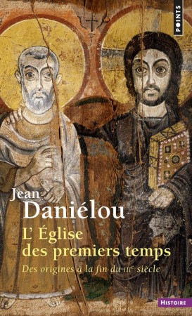 EGLISE DES PREMIERS TEMPS. DES ORIGINES A L A FIN DU IIIE SIECLE (L-) - DANIELOU JEAN - SEUIL