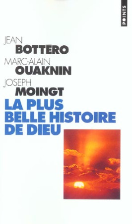 PLUS BELLE HISTOIRE DE DIEU. QUI EST LE DIE U DE LA BIBLE ? (LA) - BOTTERO JEAN - SEUIL