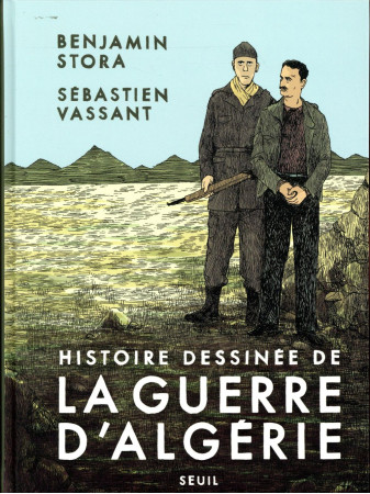 HISTOIRE DESSINEE DE LA GUERRE D-ALGERIE - STORA BENJAMIN - Seuil