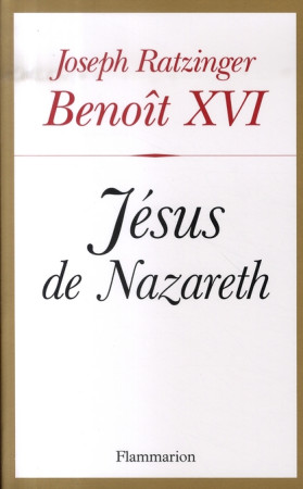 JESUS DE NAZARETH - BENOIT XVI - FLAMMARION