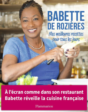 MES MEILLEURES RECETTES POUR TOUS LES JOURS - ROZIERES BABETTE DE - Flammarion